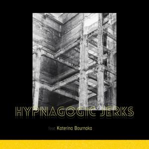 Hypnagogic Jerks (feat. Katerina Bournaka)