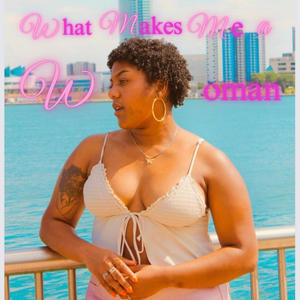What Makes Me a Woman (Explicit)
