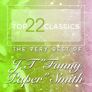 Top 22 Classics - The Very Best of J.T \"Funny Paper\" Smith
