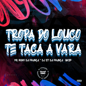 Tropa do Louco Te Taca a Vara (Explicit)