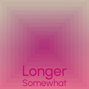 Longer Somewhat