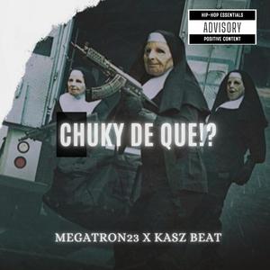 Chuky De Que? (feat. Megatron 23)