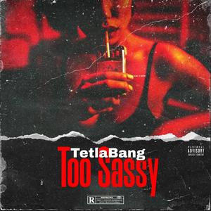 TetlaBang (Too Sassy) (Explicit)