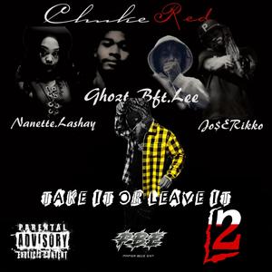 Take It Or Leave It 2 (feat. Nanette Lashay, Jo$e Rikko, Ghozt & Bft Lee) [Explicit]