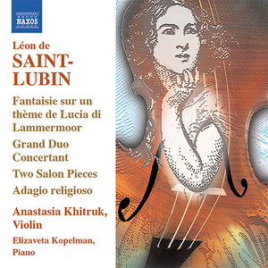 SAINT-LUBIN, L. de: Violin Virtuoso Works, Vol. 1 - Grand Duo Concertant / 2 Salonstucke / Potpourri (Khitruk, Kopelman)