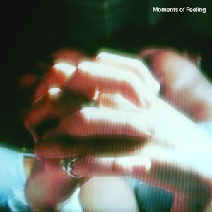 Moments of Feeling