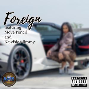 Foreign (feat. Move Pencil & Nawside Jimmy) [Explicit]