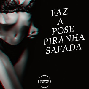 FAZ A POSE PIRANHA SAFADA (Explicit)