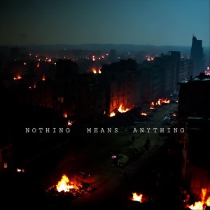 Nothing Means Anything (Explicit)