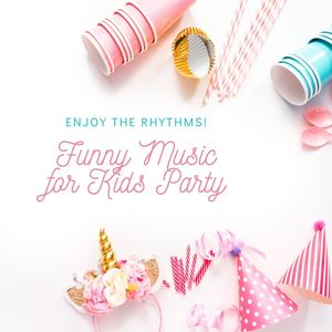 Enjoy the Rhythms! Funny Music for Kids Party