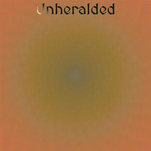 Unheralded