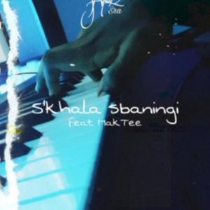 S'khala Sbaningi (feat. MakTee)