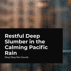 Restful Deep Slumber in the Calming Pacific Rain