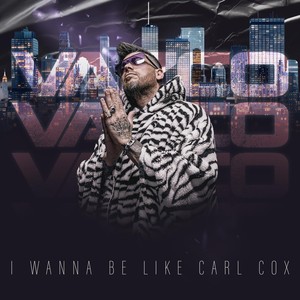 I Wanna Be Like Carl Cox (Original Mix)