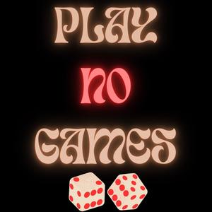 Play No Games (Explicit)