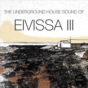 The Underground House Sound of Eivissa, Vol. 3