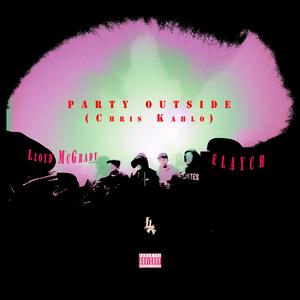 Party Outside (Chris Kahlo) (feat. Lloyd McGrady) (Explicit)