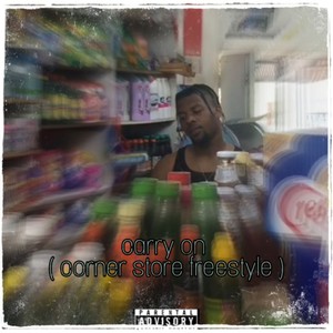 Carry On (Corner store freestyle) [Explicit]