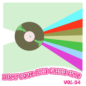 Bump Love And Grind Time, Vol. 54