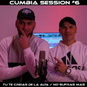 Tú Te Creías de la Alta / No Sufras Más (Cumbia Session #6)