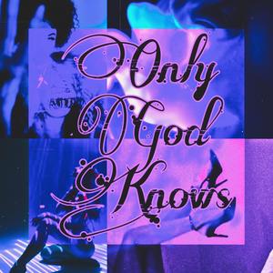 Only God Knows (Explicit)
