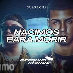 Nacimos Para Morir (Guaracha)