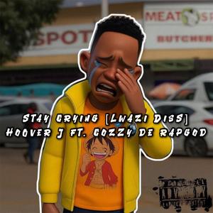 Stay Crying (feat. Cozzy de rapgod) (Lwazi Diss) (Explicit)