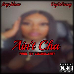 Ain't Cha (feat. TraySoCraaazy) (Explicit)