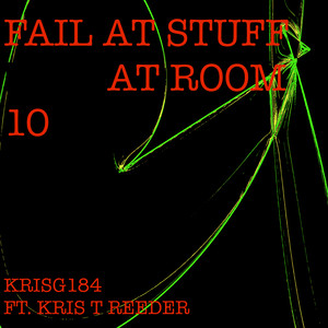 FAIL AT STUFF AT ROOM 10