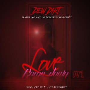 Love Come Down, Pt. 1(feat. Aktual, Lowkeezy & Warchi7d)