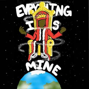 Everything Is Mine (Explicit)