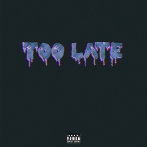 Too Late (Explicit)