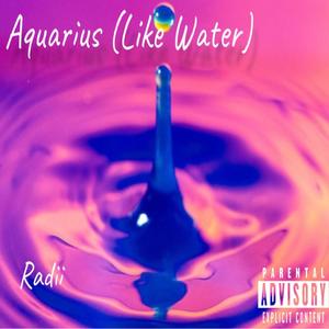 Aquarius (Like Water) [Explicit]