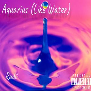 Aquarius (Like Water) (Explicit)
