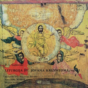 Liturgija Sv. Jovana Krizostoma, Op.41 (Jektenija-Recitativi - Slava Jedinorodni - Priidite - Svjatij Bože - Aliluja-Heruvimska - Vjeruju)