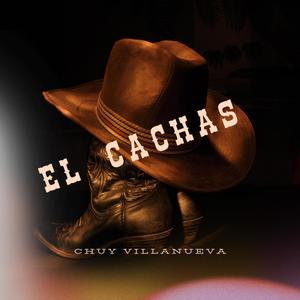 El Cachas (Chuy Villanueva 2023)
