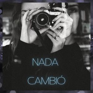 NADA CAMBIÓ (Explicit)