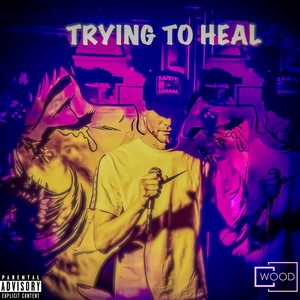 Trying to Heal (Explicit)