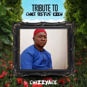 TRIBUTE TO CHIEF FESTUS EZEH (Explicit)