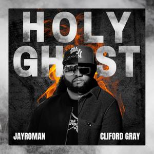 HOLY GHOST! (feat. Cliford Gray)