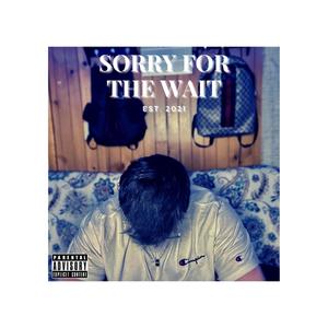 Sorry For The Wait (Explicit)