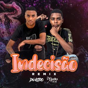 Indecisão (DJ JOÃO DA 5B & DJ Dn o Astro Remix) [Explicit]