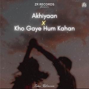 Akhiyaan X Kho Gaye Hum Kahan