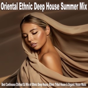 Oriental Ethnic Deep House Summer Mix (Best Continuous Chillout DJ Mix of Ethnic Deep House, Ethnic Tribal House & Organic House Music)