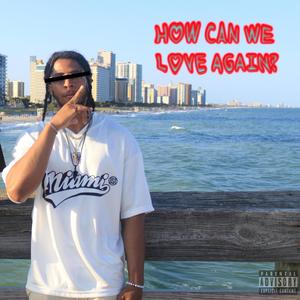 How can we love again? (Explicit)