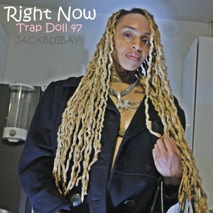 Right Now Trap Doll47 (Explicit)