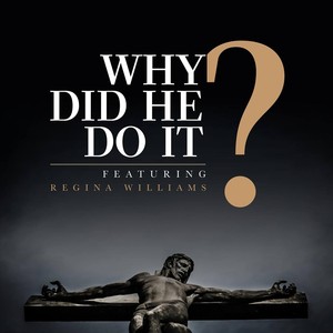 Why Did He Do It?(feat. Regina Williams)