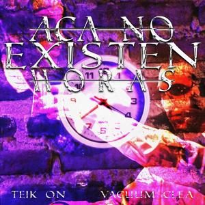 ACA NO EXISTEN HORAS (feat. Vacuum Clea) [Explicit]