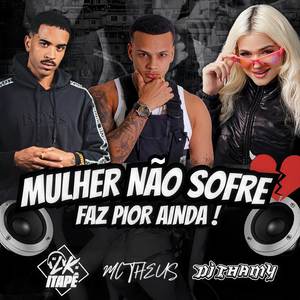 Mulher Não Sofre Faz Pior Ainda! (Explicit)