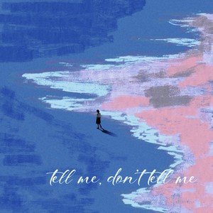 Tell me, don‘t tell me